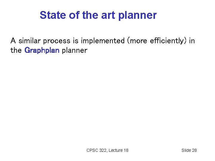 State of the art planner A similar process is implemented (more efficiently) in the