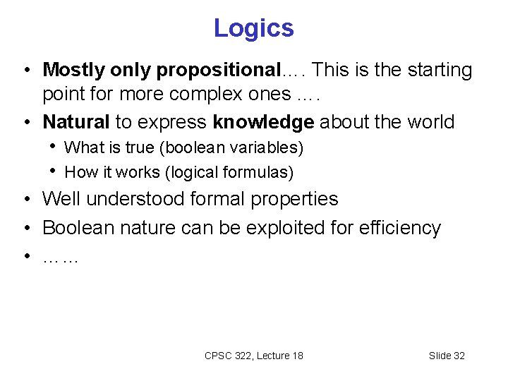 Logics • Mostly only propositional…. This is the starting point for more complex ones