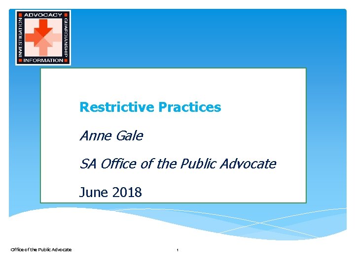 Restrictive Practices Anne Gale SA Office of the Public Advocate June 2018 Office of