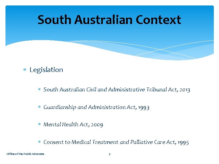 South Australian Context Legislation South Australian Civil and Administrative Tribunal Act, 2013 Guardianship and