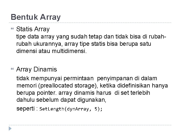 Bentuk Array Statis Array tipe data array yang sudah tetap dan tidak bisa di