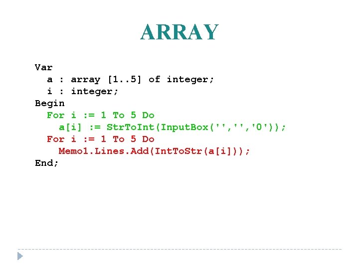 ARRAY Var a : array [1. . 5] of integer; i : integer; Begin