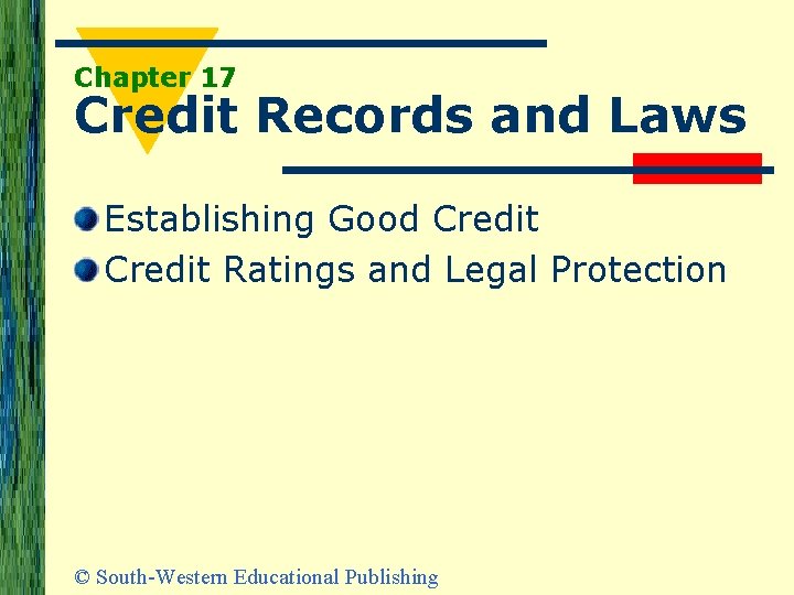 Chapter 17 Credit Records and Laws Establishing Good Credit Ratings and Legal Protection ©