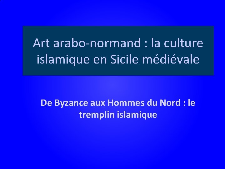 Art arabo-normand : la culture islamique en Sicile médiévale De Byzance aux Hommes du