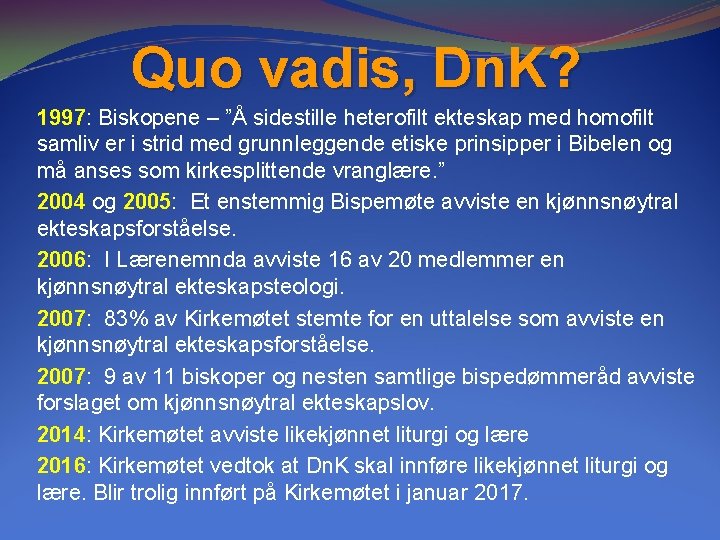Quo vadis, Dn. K? 1997: Biskopene – ”Å sidestille heterofilt ekteskap med homofilt samliv Quo vadis, Dn. K? 1997: Biskopene – ”Å sidestille heterofilt ekteskap med homofilt samliv
