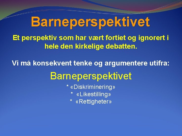 Barneperspektivet Et perspektiv som har vært fortiet og ignorert i hele den kirkelige debatten. Barneperspektivet Et perspektiv som har vært fortiet og ignorert i hele den kirkelige debatten.