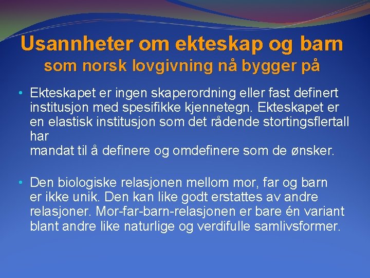 Usannheter om ekteskap og barn som norsk lovgivning nå bygger på • Ekteskapet er Usannheter om ekteskap og barn som norsk lovgivning nå bygger på • Ekteskapet er