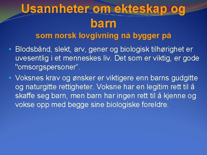 Usannheter om ekteskap og barn som norsk lovgivning nå bygger på • Blodsbånd, slekt, Usannheter om ekteskap og barn som norsk lovgivning nå bygger på • Blodsbånd, slekt,