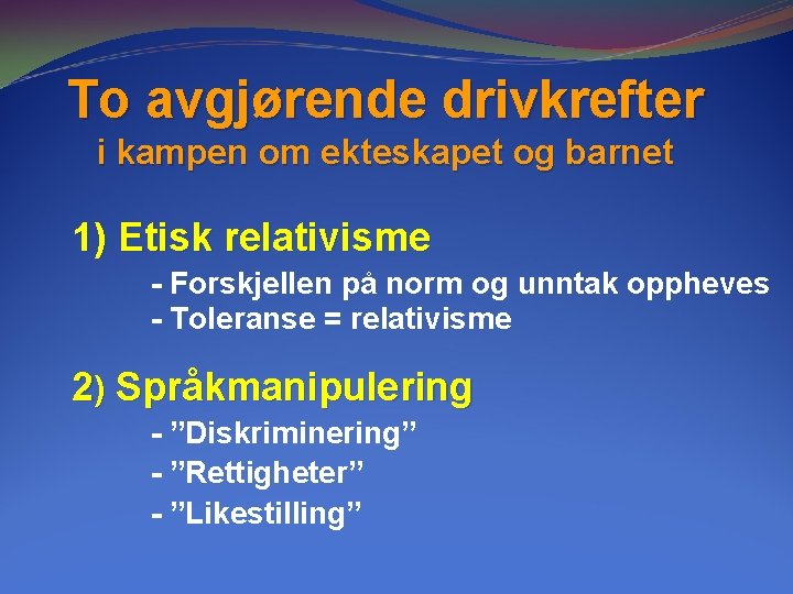 To avgjørende drivkrefter i kampen om ekteskapet og barnet 1) Etisk relativisme - Forskjellen To avgjørende drivkrefter i kampen om ekteskapet og barnet 1) Etisk relativisme - Forskjellen