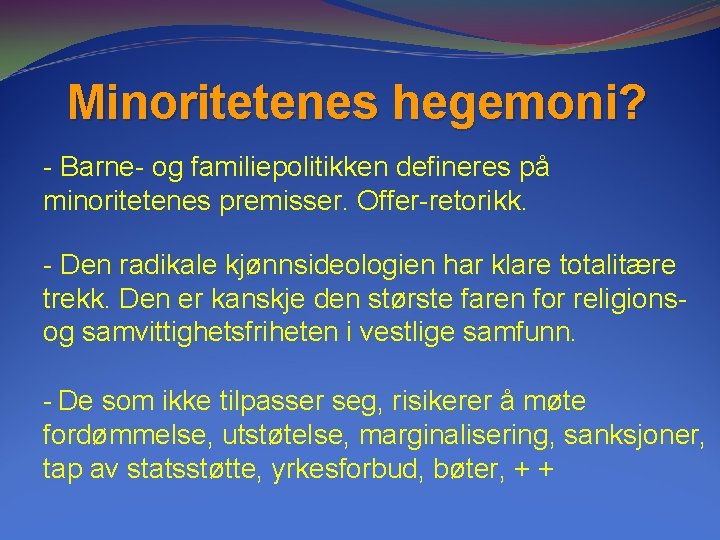 Minoritetenes hegemoni? - Barne- og familiepolitikken defineres på minoritetenes premisser. Offer-retorikk. - Den radikale Minoritetenes hegemoni? - Barne- og familiepolitikken defineres på minoritetenes premisser. Offer-retorikk. - Den radikale
