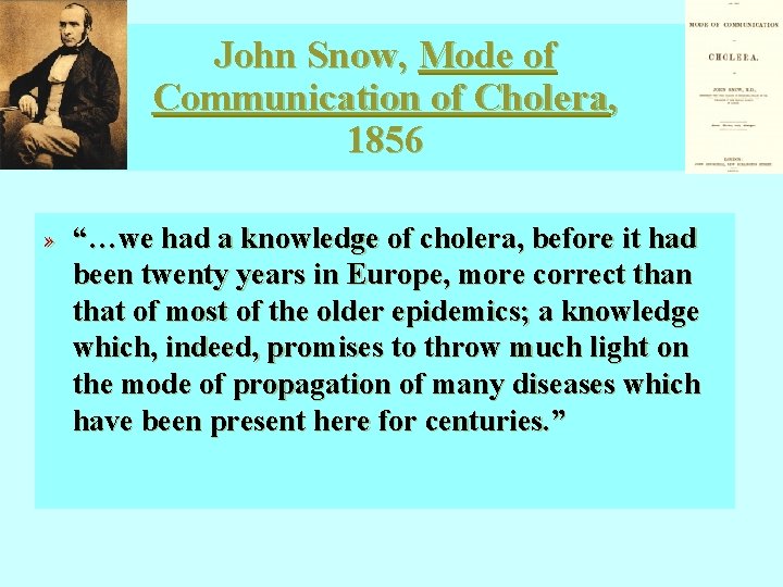 John Snow, Mode of Communication of Cholera, 1856 » “…we had a knowledge of John Snow, Mode of Communication of Cholera, 1856 » “…we had a knowledge of