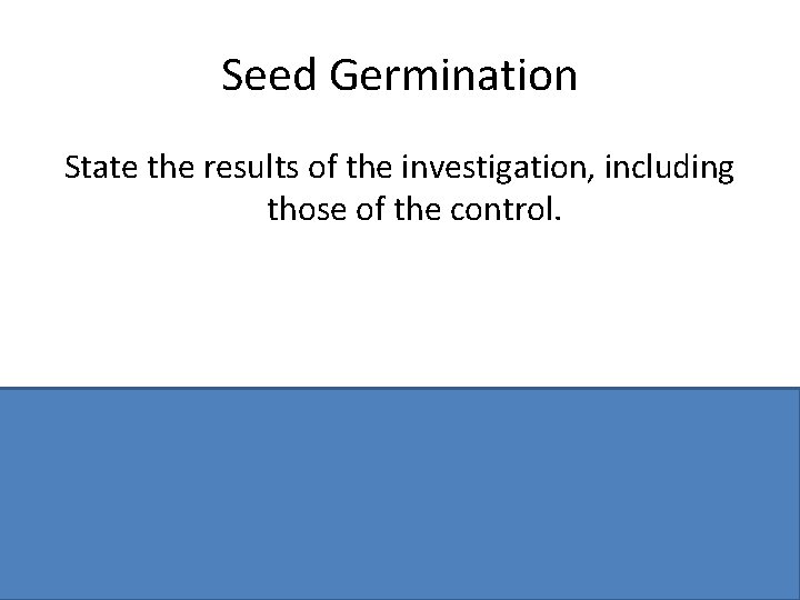 Seed Germination State the results of the investigation, including those of the control. All