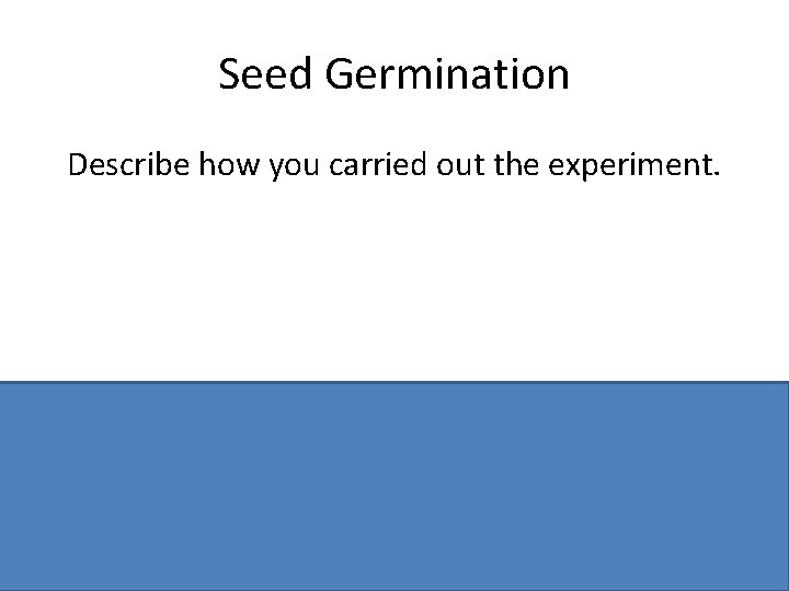 Seed Germination Describe how you carried out the experiment. 4 dishes/ tubes. A: minus