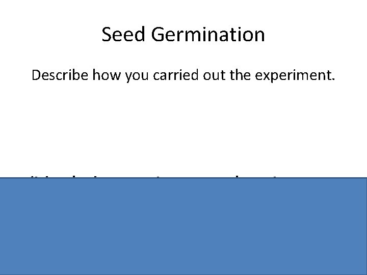 Seed Germination Describe how you carried out the experiment. 4 dishes/ tubes. A: minus