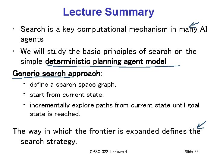 Lecture Summary • Search is a key computational mechanism in many AI agents •