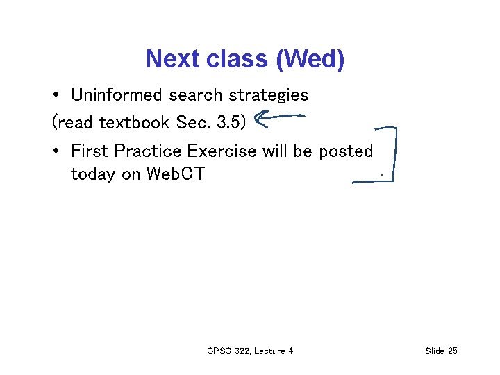 Next class (Wed) • Uninformed search strategies (read textbook Sec. 3. 5) • First