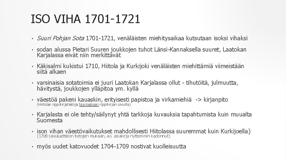 ISO VIHA 1701 -1721 • Suuri Pohjan Sota 1701 -1721, venäläisten miehitysaikaa kutsutaan isoksi