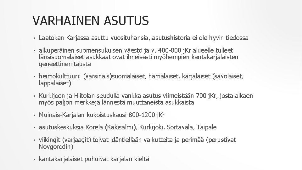 VARHAINEN ASUTUS • Laatokan Karjassa asuttu vuosituhansia, asutushistoria ei ole hyvin tiedossa • alkuperäinen