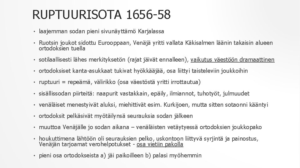 RUPTUURISOTA 1656 -58 • laajemman sodan pieni sivunäyttämö Karjalassa • Ruotsin joukot sidottu Eurooppaan,