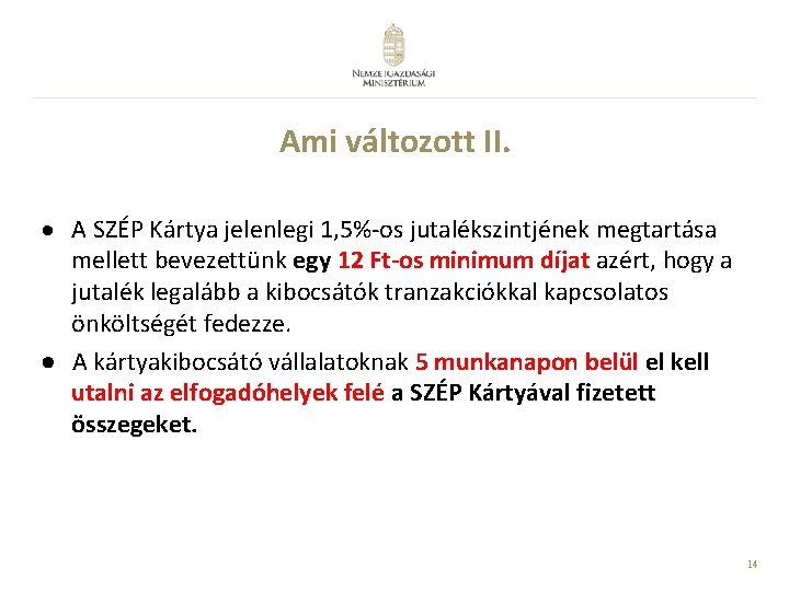 Ami változott II. · A SZÉP Kártya jelenlegi 1, 5%-os jutalékszintjének megtartása mellett bevezettünk