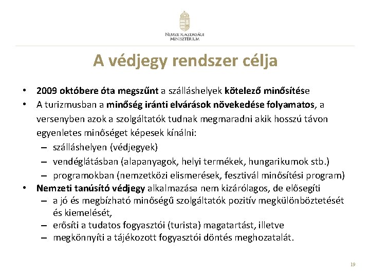 A védjegy rendszer célja • 2009 októbere óta megszűnt a szálláshelyek kötelező minősítése •