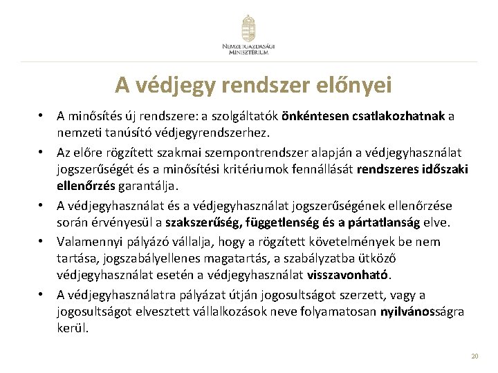 A védjegy rendszer előnyei • A minősítés új rendszere: a szolgáltatók önkéntesen csatlakozhatnak a