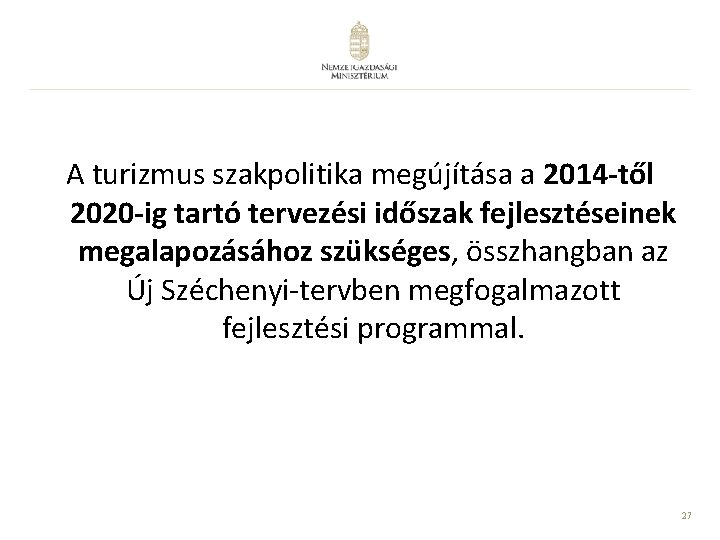 A turizmus szakpolitika megújítása a 2014 -től 2020 -ig tartó tervezési időszak fejlesztéseinek megalapozásához