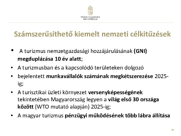 Számszerűsíthető kiemelt nemzeti célkitűzések • • • A turizmus nemzetgazdasági hozzájárulásának (GNI) megduplázása 10