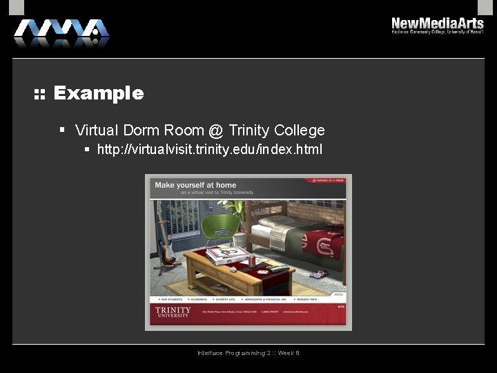: : Example Virtual Dorm Room @ Trinity College http: //virtualvisit. trinity. edu/index. html