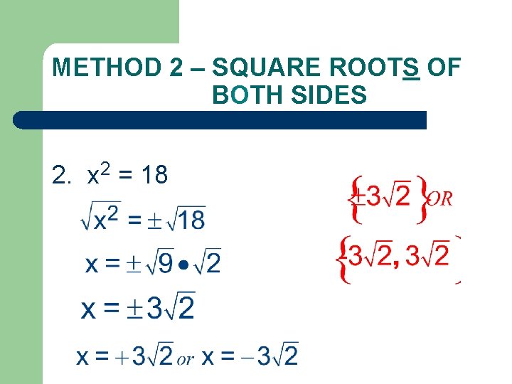 METHOD 2 – SQUARE ROOTS OF BOTH SIDES 2. x 2 = 18 