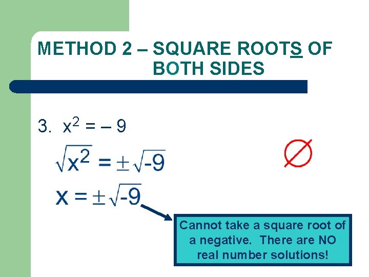 METHOD 2 – SQUARE ROOTS OF BOTH SIDES 3. x 2 = – 9