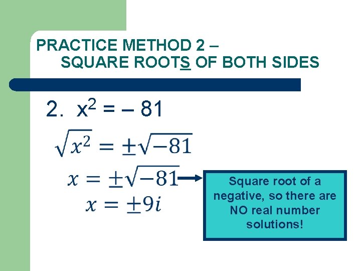 PRACTICE METHOD 2 – SQUARE ROOTS OF BOTH SIDES 2. 2 x = –