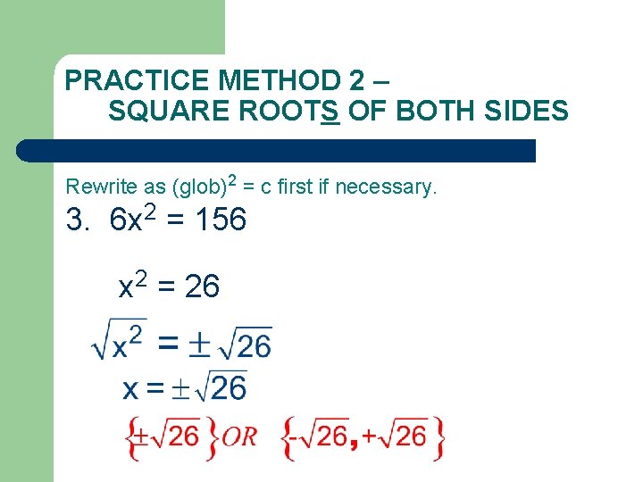 PRACTICE METHOD 2 – SQUARE ROOTS OF BOTH SIDES Rewrite as (glob)2 = c
