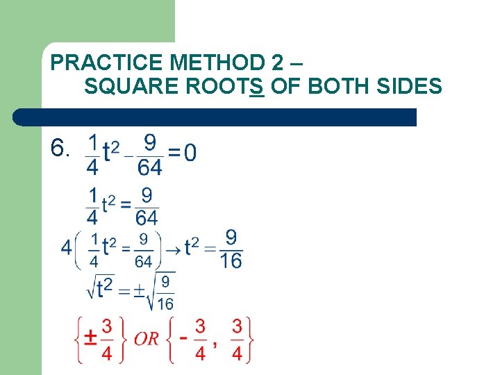 PRACTICE METHOD 2 – SQUARE ROOTS OF BOTH SIDES 6. 