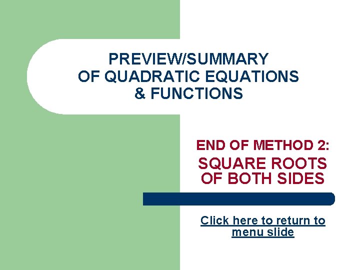 PREVIEW/SUMMARY OF QUADRATIC EQUATIONS & FUNCTIONS END OF METHOD 2: SQUARE ROOTS OF BOTH