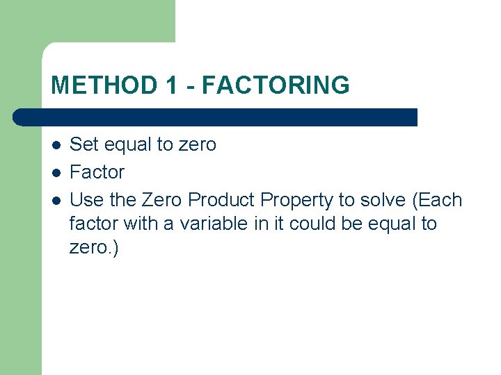METHOD 1 - FACTORING l l l Set equal to zero Factor Use the
