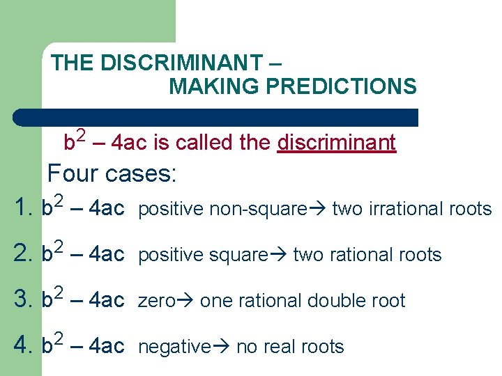 THE DISCRIMINANT – MAKING PREDICTIONS b 2 – 4 ac is called the discriminant