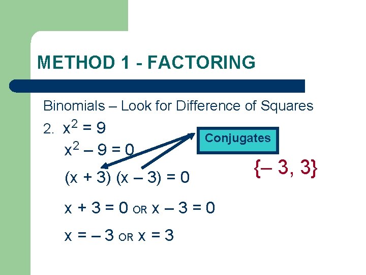 METHOD 1 - FACTORING Binomials – Look for Difference of Squares 2. x 2