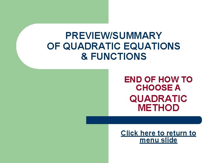 PREVIEW/SUMMARY OF QUADRATIC EQUATIONS & FUNCTIONS END OF HOW TO CHOOSE A QUADRATIC METHOD