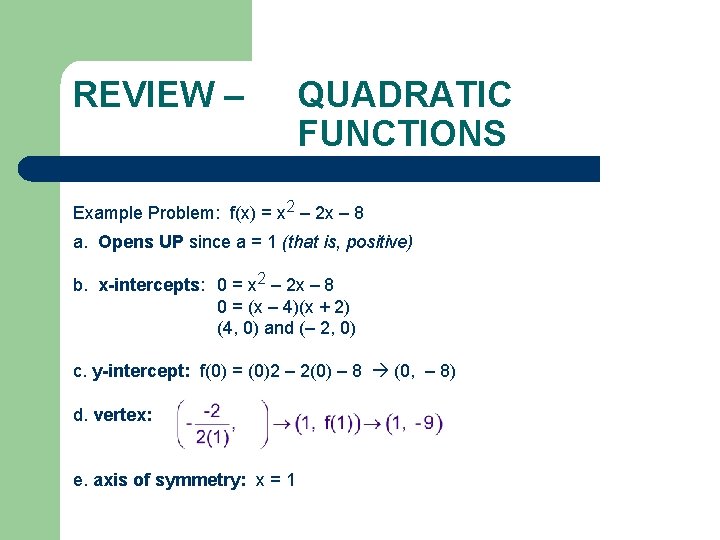 REVIEW – QUADRATIC FUNCTIONS Example Problem: f(x) = x 2 – 2 x –