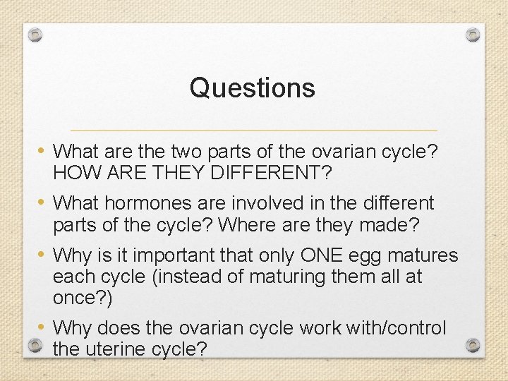 Questions • What are the two parts of the ovarian cycle? HOW ARE THEY