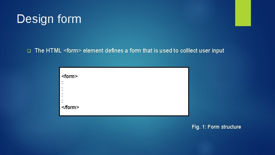 Design form q The HTML <form> element defines a form that is used to