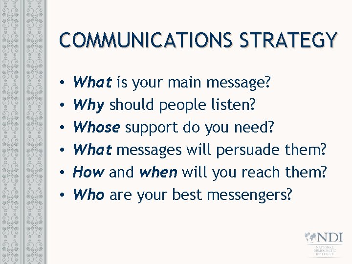 COMMUNICATIONS STRATEGY • • • What is your main message? Why should people listen?