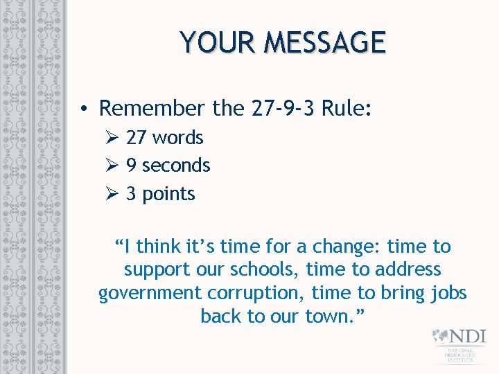 YOUR MESSAGE • Remember the 27 -9 -3 Rule: Ø 27 words Ø 9