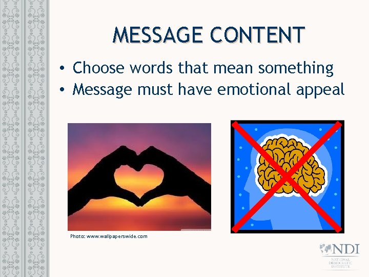 MESSAGE CONTENT • Choose words that mean something • Message must have emotional appeal