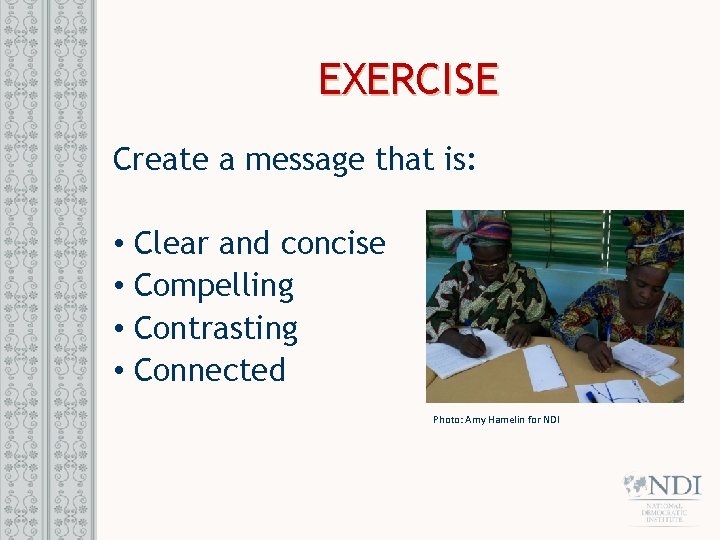 EXERCISE Create a message that is: • Clear and concise • Compelling • Contrasting