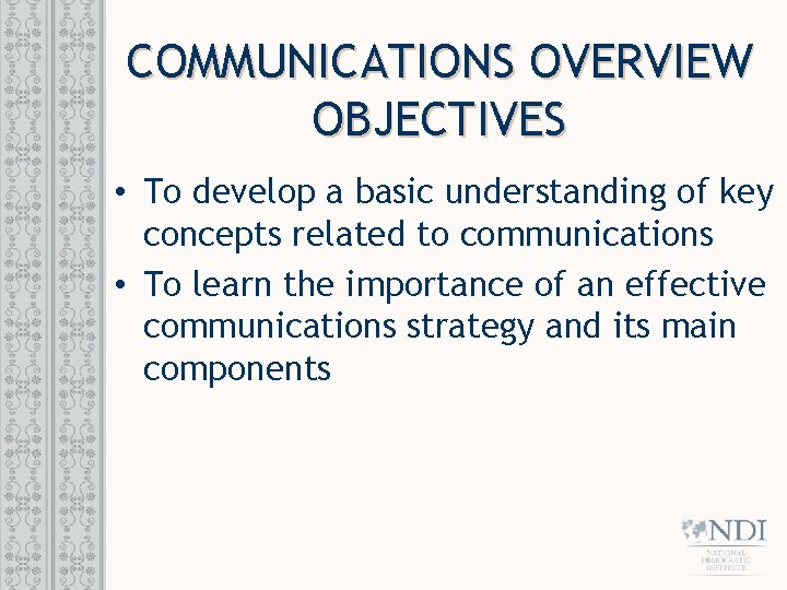 COMMUNICATIONS OVERVIEW OBJECTIVES • To develop a basic understanding of key concepts related to
