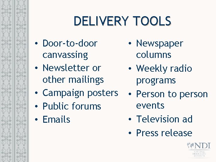 DELIVERY TOOLS • Door-to-door canvassing • Newsletter or other mailings • Campaign posters •