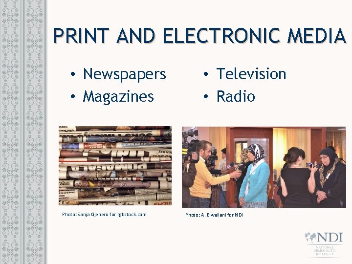 PRINT AND ELECTRONIC MEDIA • Newspapers • Magazines Photo: Sanja Gjenero for rgbstock. com