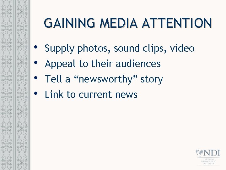 GAINING MEDIA ATTENTION • • Supply photos, sound clips, video Appeal to their audiences